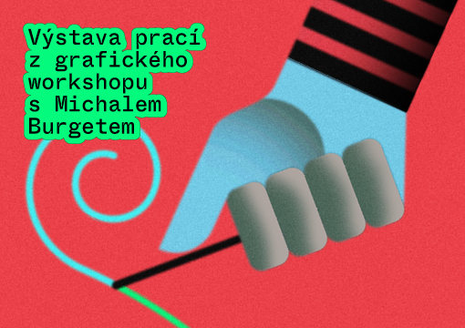 PlakátVýstava prací z grafického workshopu s Michalem Burgetem